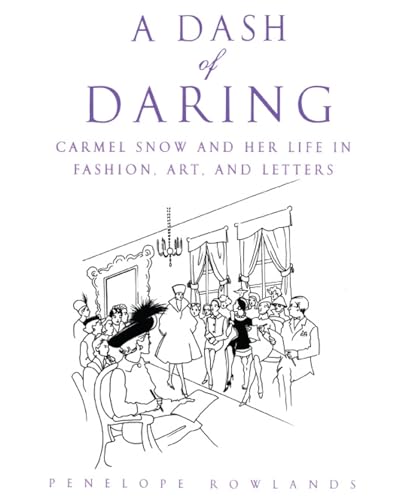 A Dash of Daring: Carmel Snow and Her Life In Fashion, Art, and Letters A Dash of Daring: Carmel Snow and Her Life In Fashion, Art, and Letters