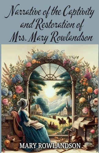 Narrative of the Captivity and Restoration of Mrs. Mary Rowlandson von Independently published
