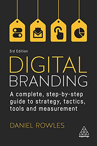 Digital Branding: A Complete Step-by-Step Guide to Strategy, Tactics, Tools and Measurement von Kogan Page