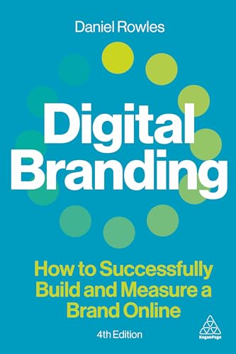 Digital Branding: How to Successfully Build and Measure a Brand Online von Kogan Page