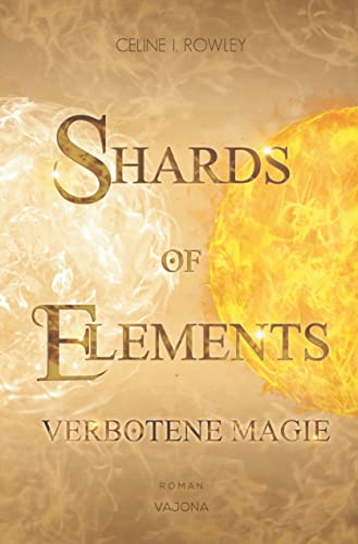 SHARDS OF ELEMENTS / SHARDS OF ELEMENTS - Verbotene Magie (Band 1): Verbotene Magie