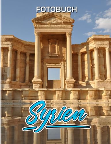 Syrien Fotobuch: Ein wunderschönes Bilderbuch mit 40 erstaunlichen Bildern zur Meditation, Entspannung und Stressabbau | Geschenke für Kinder, Jugendliche, Erwachsene und mehr Altersgruppen.