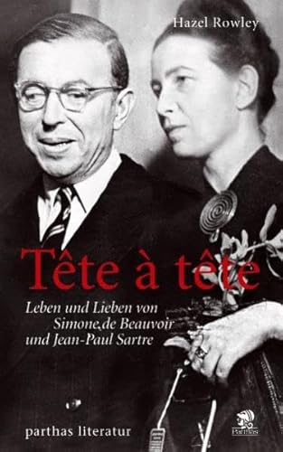 Tête-à-tête: Leben und Lieben von Simone de Beauvoir und Jean-Paul Sartre