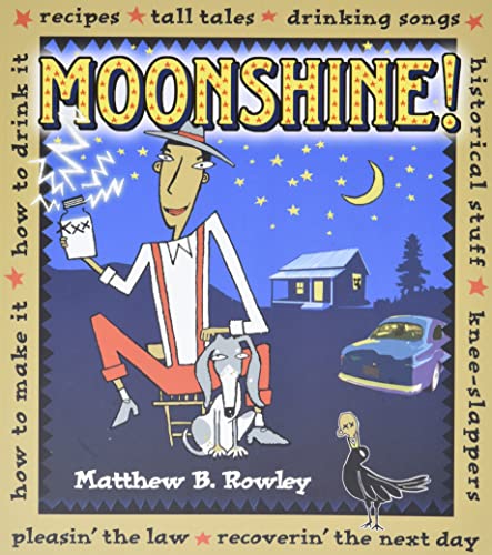 Moonshine!: Recipes * Tall Tales * Drinking Songs * Historical Stuff * Knee-Slappers * How to Make It * How to Drink It * Pleasin': Recipes - Tall ... - Pleasin' The Law - Recoverin' The Next Day