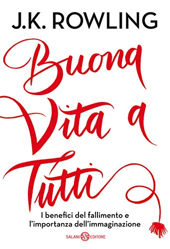 Buona vita a tutti. I benefici del fallimento e l'importanza dell'immaginazione (Fuori collana Salani) von Salani