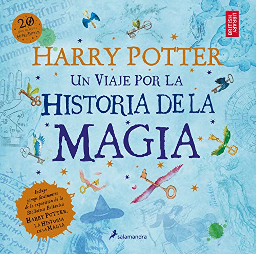 Harry Potter: Un Viaje Por la Historia de la Magia = Harry Potter: Un Viaje Por La Historia De La Magia / a Journey Through a History of Magic Harry Potter: Un Viaje Por la Historia de la Magia = Harry Potter: Un Viaje Por La Historia De La Magia / a Journey Through a History of Magic