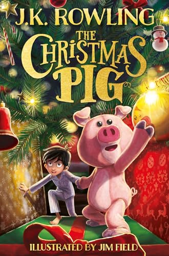 The Christmas Pig: The No.1 bestselling festive tale from J.K. Rowling