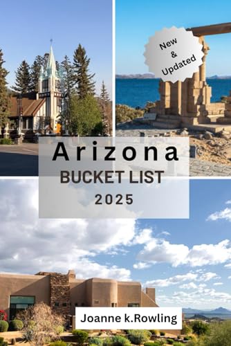 ARIZONA BUCKET LIST: Arizona's Desert Beauty, Wild Trails, Vibrant Cities, and Must-See Spots von Independently published