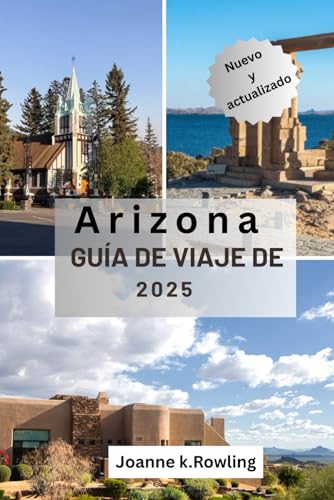 ARIZONA GUÍA DE VIAJE DE: La belleza del desierto de Arizona, senderos salvajes, ciudades vibrantes y lugares imperdibles von Independently published