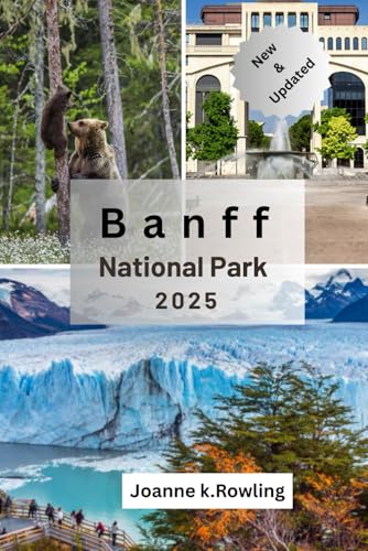 BANFF NATIONAL PARK: A Step-by-Step Guide to Banff National Park’s Best Hikes, Lodges, Scenic Routes, and Year-Round Activities"0 von Independently published