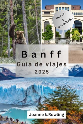 GUÍA DE VIAJE DE BANFF: Guía paso a paso de las mejores caminatas, alojamientos, rutas panorámicas y actividades para todo el año en el Parque Nacional Banff. von Independently published
