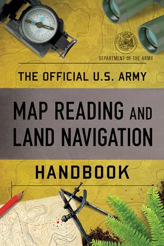 The Official U.S. Army Map Reading and Land Navigation Handbook: Department of the Army