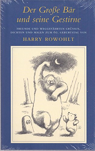Der Grosse Bär und seine Gestirne: Freunde und Weggefährten grüssen, dichten und malen zum 60. Geburtstag von Harry Rowohlt
