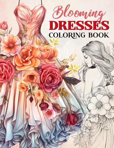 Blooming Dresses Coloring Book: A Collection of 45 Fashion Illustrations with Wonderful Gowns and Flowers to Color