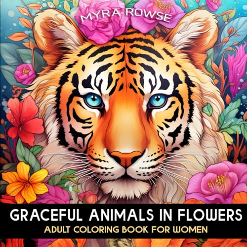 Graceful Animals in Flowers Adult Coloring Book for Women: A Relaxing Journey Through Blossoming Flora and Fauna for Stress Relief and Serenity von Independently published