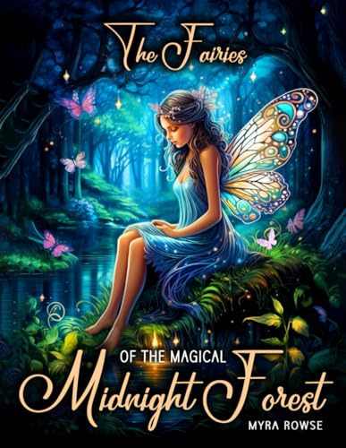 The Fairies of the Magical Midnight Forest: A Black Background Fantasy Coloring Book for Adults Featuring Whimsical Fairy Illustrations