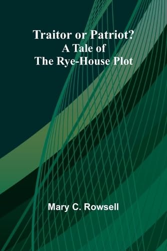 Traitor Or Patriot?: A Tale Of The Rye-House Plot von Alpha Edition