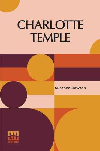 Charlotte Temple: A Tale Of Truth von Lector House