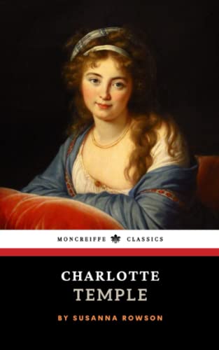 Charlotte Temple: The 1791 Classic Novel (Annotated)