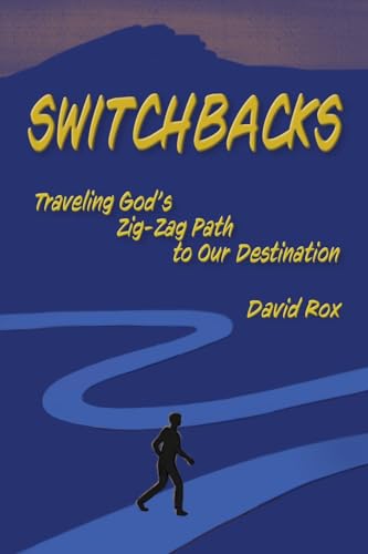 Switchbacks: Traveling God's Zig-Zag Path to our Destination