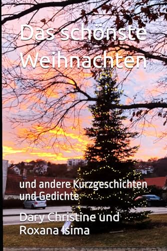 Das schönste Weihnachten: und andere Kurzgeschichten und Gedichte