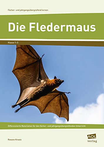 Die Fledermaus: Differenzierte Materialien für den fächer- und jahrgangsübergreifenden Unterricht (1. bis 3. Klasse) (Fächer- und jahrgangsübergreifend lernen) von AOL-Verlag i.d. AAP LW