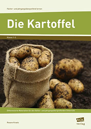 Die Kartoffel: Differenzierte Materialien für den fächer- und jahrgangsübergreifenden Unterricht (1. bis 3. Klasse) (Fächer- und jahrgangsübergreifend lernen) von AOL-Verlag i.d. AAP LW