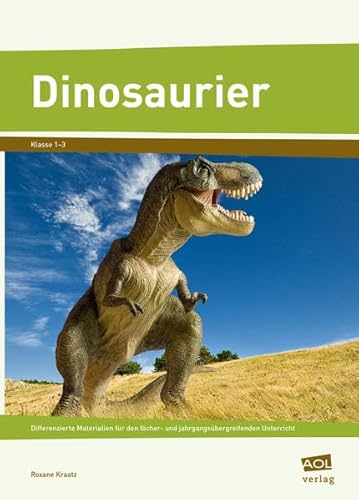Dinosaurier: Differenzierte Materialien für den fächer- und jahrgangsübergreifenden Unterricht (1. bis 3. Klasse) (Fächer- und jahrgangsübergreifend lernen)