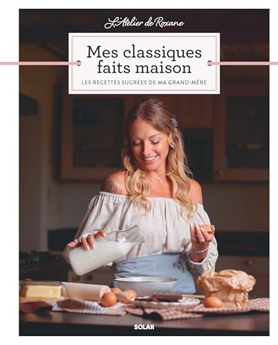 L'Atelier de Roxane - Mes Classiques faits maison - Les recettes sucrées de ma grand-mère von SOLAR