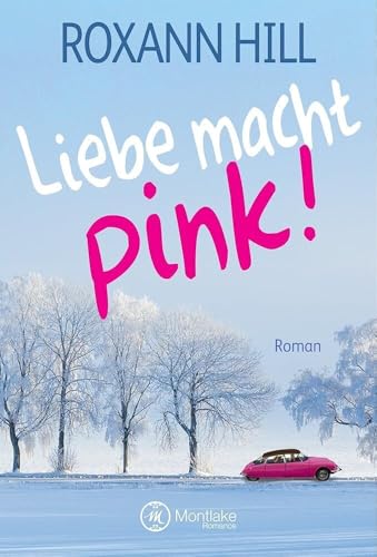 Liebe macht pink! Liebe macht pink! von Montlake Romance