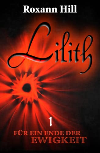 Lilith. Für ein Ende der Ewigkeit (Lilith-Saga 1) von CreateSpace Independent Publishing Platform