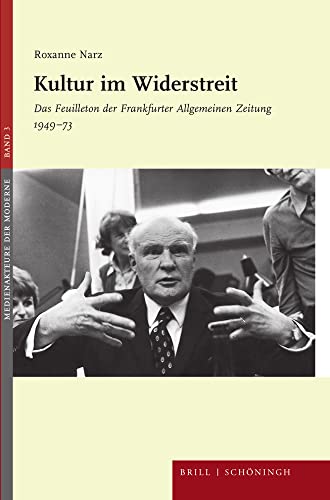 Kultur im Widerstreit: Das Feuilleton der Frankfurter Allgemeinen Zeitung 1949-73 (Medienakteure der Moderne) von Brill I Schoeningh