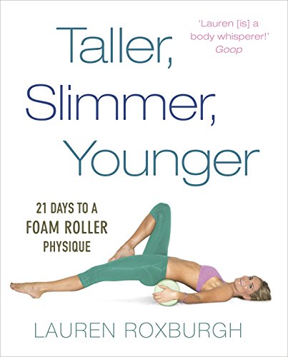 Taller, Slimmer, Younger: 21 Days to a Foam Roller Physique von Vermilion