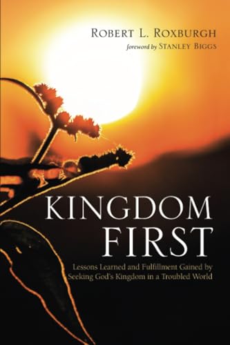 Kingdom First: Lessons Learned and Fulfillment Gained by Seeking God's Kingdom in a Troubled World von Wipf and Stock