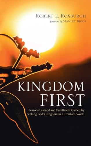Kingdom First: Lessons Learned and Fulfillment Gained by Seeking God's Kingdom in a Troubled World von Wipf & Stock Publishers