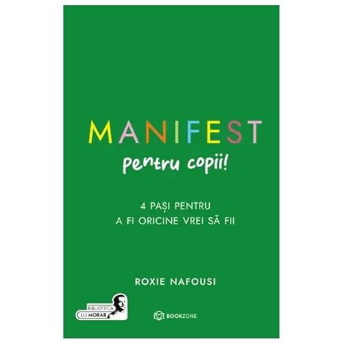 Manifest Pentru Copii. 4 Pasi Pentru A Fi Oricine Vrei Sa Fii von Bookzone