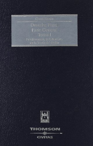 Derecho Penal. Parte General. Tomo I - Fundamentos. La Estructura de la Teoría del Delito (Tratados y Manuales de Derecho)