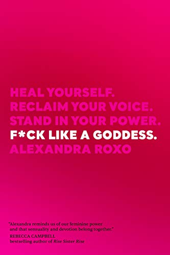 F*ck Like a Goddess: Heal Yourself. Reclaim Your Voice. Stand in Your Power. von Sounds True