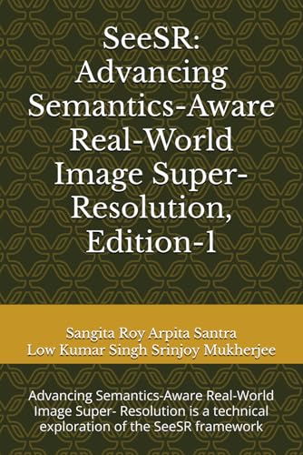 SeeSR: Advancing Semantics-Aware Real-World Image Super-Resolution, Edition-1: Advancing Semantics-Aware Real-World Image Super- Resolution is a technical exploration of the SeeSR framework von Amazon