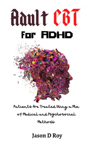 Adult CBT for ADHD: Patients Are Treated Using a Mix of Medical and Psychosocial Methods.