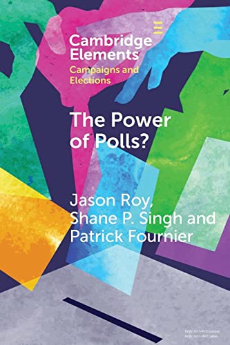 The Power of Polls?: A Cross-National Experimental Analysis of the Effects of Campaign Polls (Cambridge Elements: Elements in Campaigns and Elections) von Cambridge University Press