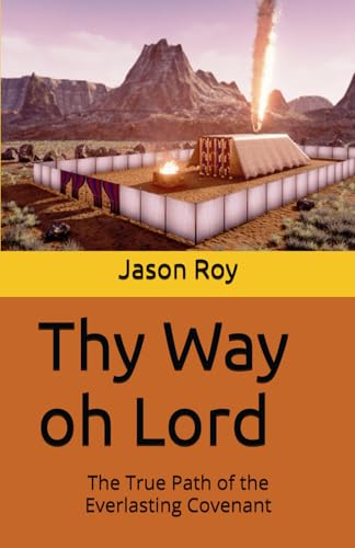 Thy Way oh Lord: The True Path of the Everlasting Covenant von Independently published