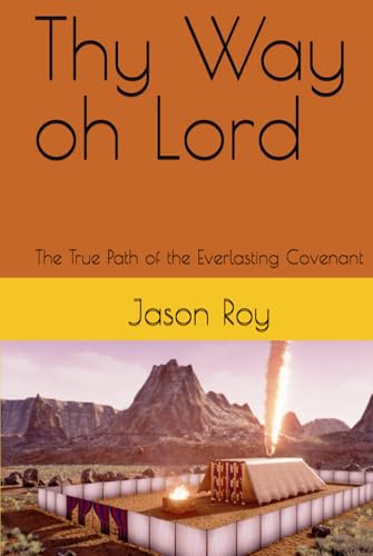 Thy Way oh Lord: The True Path of the Everlasting Covenant von Independently published