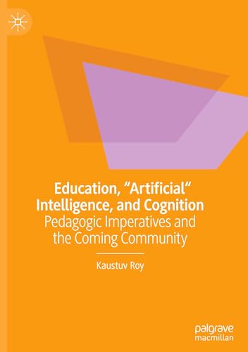 Education, "Artificial" Intelligence, and Cognition: Pedagogic Imperatives and the Coming Community von Palgrave Macmillan