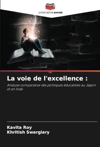 La voie de l'excellence :: Analyse comparative des politiques éducatives au Japon et en Inde von Editions Notre Savoir