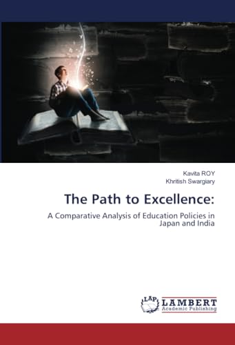 The Path to Excellence:: A Comparative Analysis of Education Policies in Japan and India von LAP LAMBERT Academic Publishing
