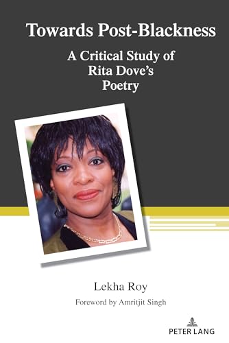 Towards Post-Blackness: A Critical Study of Rita Dove's Poetry (Counterpoints, Band 543)