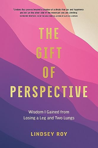 The Gift of Perspective: Wisdom I Gained from Losing a Leg and Two Lungs von Figure 1 Publishing