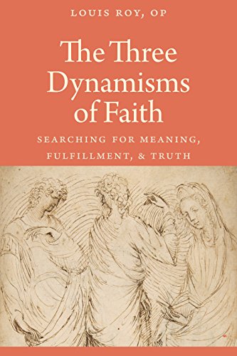 The Three Dynamisms of Faith: Searching for Meaning, Fulfillment & Truth: Searching for Meaning, Fulfillment, and Truth