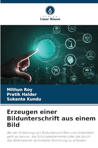 Erzeugen einer Bildunterschrift aus einem Bild: Bei der Erstellung von Bildunterschriften und Untertiteln geht es darum, die Schlüsselelemente oder ... vermittelte Stimmung zu erfassen. von Verlag Unser Wissen